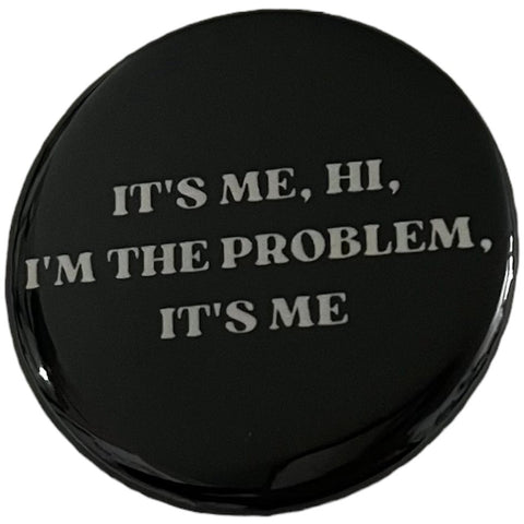 It’s Me, Hi, I’m The Problem Pin