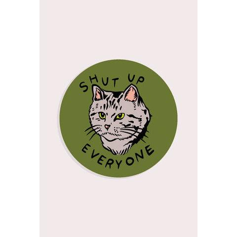 Shut Up Everyone Vinyl Sticker