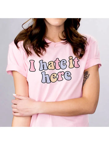 I Hate It Here Unisex Tee