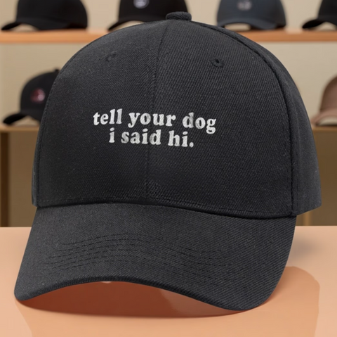 Tell Your Dog I said Hi Ballcap Hat
