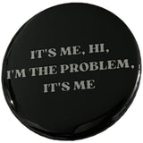 It’s Me, Hi, I’m The Problem Pin