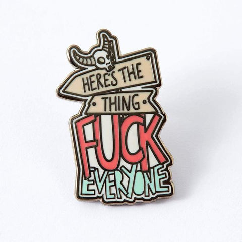 Here's The Thing, F*ck Everyone Enamel Pin